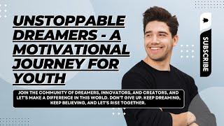 Unstoppable Dreamers - A Motivational Journey for Youth