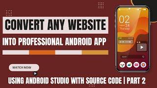 Convert Website into Professional Android App Free Using Android Studio with Source Code