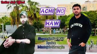 Achi no haw to no haw | chitrali new song | Imtiaz Asir and Mustajab Ghamgin | khowar music ||