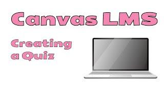 Canvas LMS (Free Version) - Create a Quiz