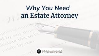 Why You Need an Estate Attorney | Fouts Estate Law