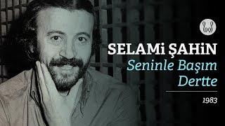 Selami Şahin - Seninle Başım Dertte (Official Audio)