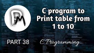 C Program To Print Table From 1 To 10 | C Programming in Hindi | PART 38