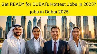 Get READY for DUBAI's Hottest Jobs in 2025? jobs in Dubai 2025