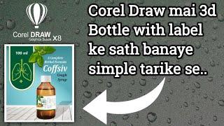 How to make 3d Bottle with Label in Corel draw // Corel mai 3d  bottle with label ke sath banaye ?