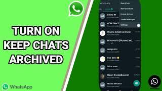 How To Turn On Keep Chats Archived On WhatsApp App