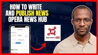 HOW TO POST ARTICLES ON OPERA NEWS HUB [BEGINNERS TUTORIAL]