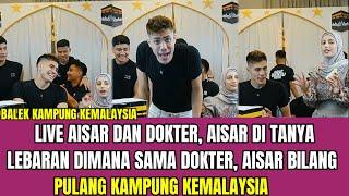 LIVE AISAR DAN DOKTER, AISAR DITANYA LEBARAN DIMANA? AISAR BILANG BALEK KAMPUNG KEMALAYSIA