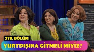 Yurtdışına Gitmeli Miyiz? - 378. Bölüm (Güldür Güldür Show)