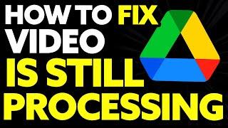How To Fix Video Still Processing Google Drive (2024)