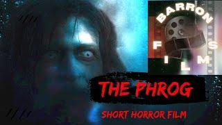 THE PHROG | SHORT HORROR FILM