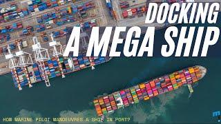 Docking a Mega Ship -- How Marine Pilot Manoeuvres a Ship in Port?
