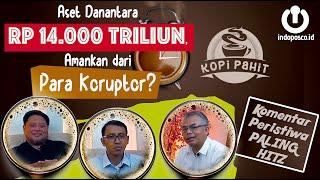 Aset Danantara Rp 14.000 Triliun, Amankan dari Para Koruptor? | Kopi Pahit Edisi 25