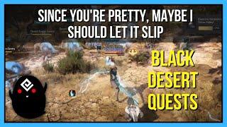 Since You're Pretty, Maybe I Should Let It Slip - Black Desert Online Quests