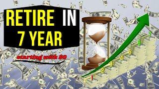 How to Retire In 7 Years Starting with $0 (Year by Year Plan)