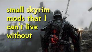 small skyrim mods that I can't live without in 2023