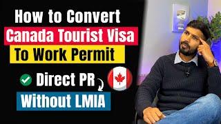 Canada Visitor Visa Convert to Work Permit 2023 |  Visitor Visa & Work Permit Process | Direct PR