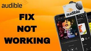 How To Fix And Solve Audible Not Working | Final Solution