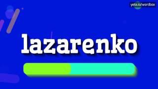 LAZARENKO - HOW TO PRONOUNCE IT? ALL ABOUT LAZARENKO: HOW TO SAY, DEFINITION, AN #lazarenko