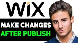 HOW TO MAKE CHANGES TO WIX WEBSITE AFTER PUBLISHING 2024! (FULL GUIDE)