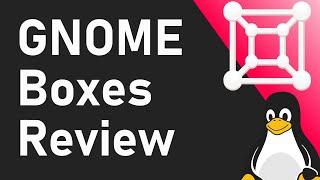 GNOME Boxes Install & Review - How does it compare to VirtualBox on Ubuntu??