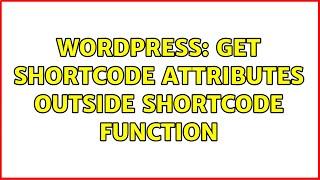 Wordpress: Get shortcode attributes outside shortcode function (2 Solutions!!)