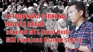 USTADD NANA GERHANA TABLIGH AKBAR sekolah MTS Nurul Huda MSI Panejoan Cianjur selata