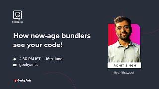 How New-Age Bundlers See Your Code by Rohit Singh | GeekSpeak | GeekyAnts