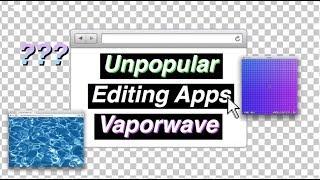 UNPOPULAR EDITING APPS // ＶＡＰＯＲＷＡＶＥ & AESTHETICS