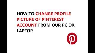 HOW TO CHANGE THE PROFILE PICTURE OF PINTEREST ACCOUNT FROM OUR PC OR LAPTOP 2021