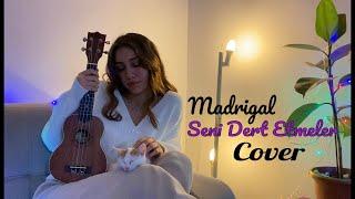 Madrigal - Seni Dert Etmeler (Ukulele Cover) | Ceren Aygün