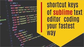 shortcut keys of sublime text editor | coding your fastest way !!