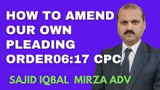 how to amend our own pleading under order6 rule17 cpc 1908