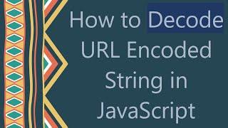 How to Decode URL Encoded String in JavaScript