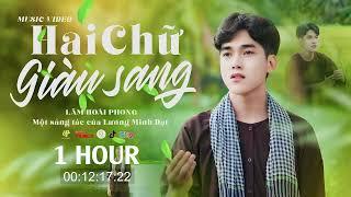 Hai Chữ Giàu Sang 1 Hour - Lâm Hoài Phong | Giờ Em Giàu Sang Còn Anh Trắng Tay Cơ Hàn (Audio Music)