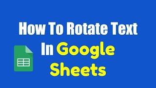 How To Rotate Text In Google Sheets