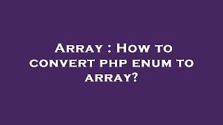 Array : How to convert php enum to array?