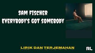 Sam Fischer - Everybody's Got Somebody [Lirik dan Terjemahan]