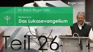 Dr. theol. Roger Liebi - Das Lukasevangelium ab Kapitel 14, 25 / Teil 26