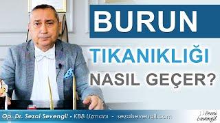 Burun Tıkanıklığı Nasıl Geçer? | Op. Dr. Sezai Sevengil - KBB Uzmanı