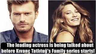 The leading actress is being talked about before Kıvanç Tatlıtuğ's Family series starts!