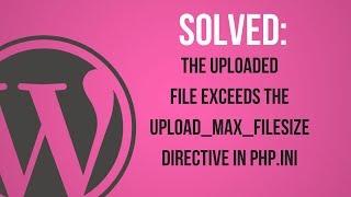 The uploaded file exceeds the upload_max_filesize directive in php.ini