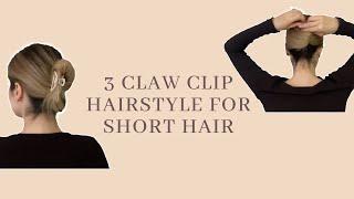 3 Claw Clip Hairstyles for Short & Medium Hair