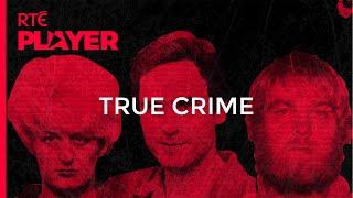 True Crime | On RTÉ Player