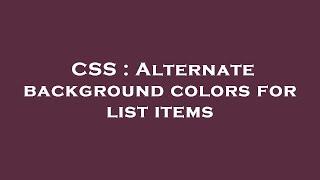 CSS : Alternate background colors for list items