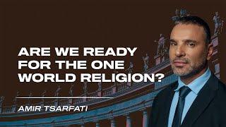 Amir Tsarfati: Are We Ready for the One World Religion?