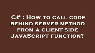 C# : How to call code behind server method from a client side JavaScript function?