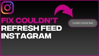 [FIX] How To Fix Instagram Couldn't Refresh Feed (2023 Update)