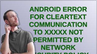 Android error for CLEARTEXT communication to xxxxx not permitted by network security policy