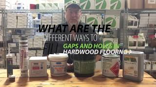 What are the different ways to fill holes and gaps in hardwood floors?